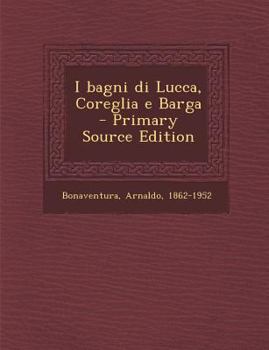 Paperback I Bagni Di Lucca, Coreglia E Barga [Italian] Book