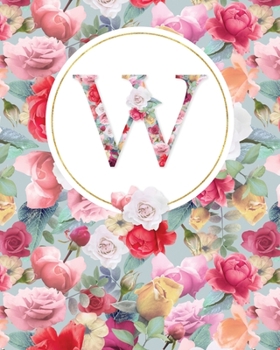 LETTER W LINED JOURNAL: Lined Journal - 150 Pages - 8x10 inch (ROSE GARDEN MONOGRAM LINED JOURNALS)