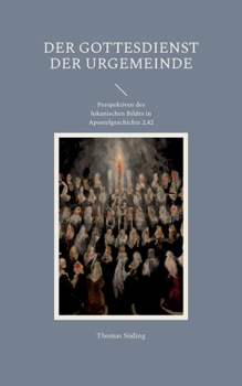 Paperback Der Gottesdienst der Urgemeinde: Perspektiven des lukanischen Bildes in Apostelgeschichte 2,42 [German] Book