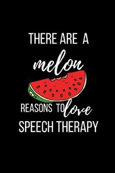 Paperback There are a melon reasons to love speech therapy: Speech Therapist Journal Notebook for SLP. Book