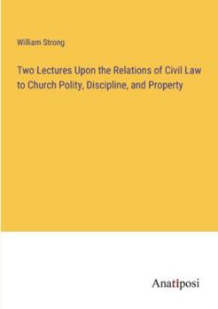 Paperback Two Lectures Upon the Relations of Civil Law to Church Polity, Discipline, and Property Book