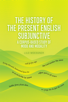 Paperback The History of the Present English Subjunctive: A Corpus-Based Study of Mood and Modality Book