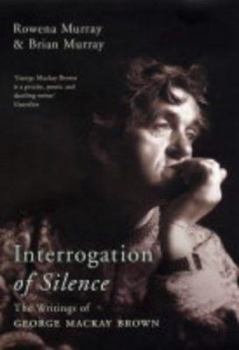 Hardcover Interrogation of Silence: The Writings of George Mackay Brown Book