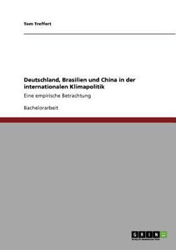 Paperback Deutschland, Brasilien und China in der internationalen Klimapolitik: Eine empirische Betrachtung [German] Book