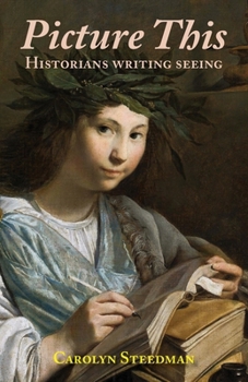 Picture This: Historians Writing Seeing