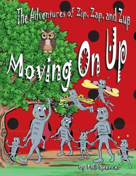 Moving on Up : The Adventures of Zip, Zap, and Zup