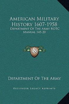 American Military History 1607-1958: Department Of The Army ROTC Manual 145-20