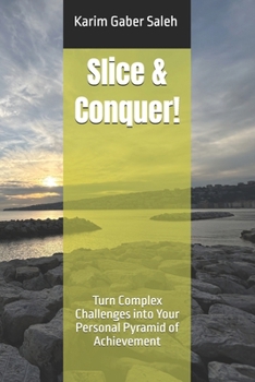 Paperback Slice & Conquer!: Turn Complex Challenges into Your Personal Pyramid of Achievement Book