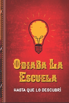 Paperback Odiaba La Escuela Hasta Que Lo Descubri [Spanish] Book