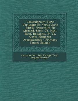 Paperback Vocabularium Juris Utriusque Ex Variis Ante Editis: Praesertim Ex Alexand. Scoti, Jo. Kahl, Barn. Brissonii, Et Jo. Gottl. Heineccii Accessionibus - P [Latin] Book