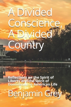 A Divided Conscience, A Divided Country: Reflections on the Spirit of Liberty and the Spirit of Domination in American Life