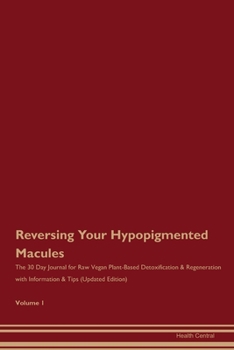 Paperback Reversing Your Hypopigmented Macules: The 30 Day Journal for Raw Vegan Plant-Based Detoxification & Regeneration with Information & Tips (Updated Edit Book
