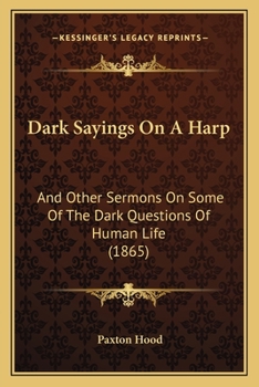 Paperback Dark Sayings On A Harp: And Other Sermons On Some Of The Dark Questions Of Human Life (1865) Book