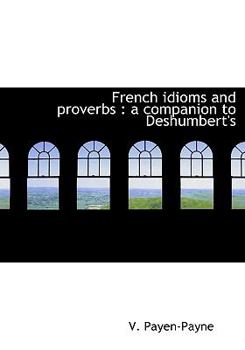 Hardcover French Idioms and Proverbs: A Companion to Deshumbert's Book