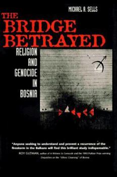 The Bridge Betrayed: Religion and Genocide in Bosnia (Comparative Studies in Religion and Society , No 11)