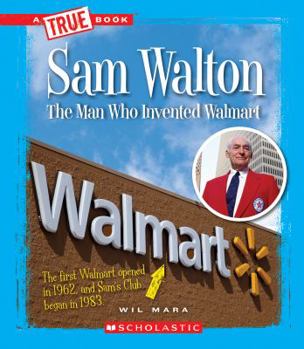 Hardcover Sam Walton: The Man Who Invented Walmart (a True Book: Great American Business) (Library Edition) Book
