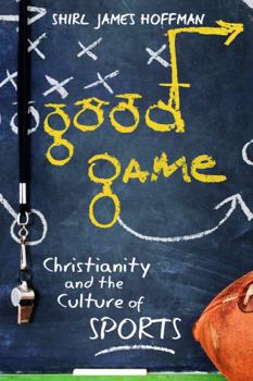 Paperback Good Game: Christianity and the Culture of Sports Book