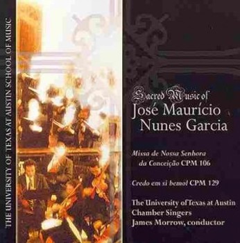 Sacred Music of Jose Maruicio Nunes Garcia - featuring the University of Texas at Austin Chamber Singers & Orchestra