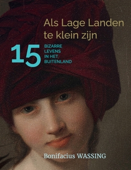 Paperback Als Lage Landen te klein zijn: 15 Bizarre Levens in het Buitenland [Dutch] Book