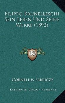 Paperback Filippo Brunelleschi Sein Leben Und Seine Werke (1892) [German] Book