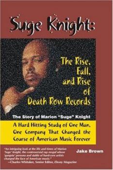 Paperback Suge Knight: The Rise, Fall, and Rise of Death Row Records: The Story of Marion "Suge" Knight, a Hard Hitting Study of One Man, One Company That Chang Book
