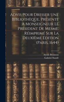 Hardcover Advis Pour Dresser Une Bibliothèque, Présenté À Monseigneur Le Président De Mesme. Réimprimé Sur La Deuxième Édition (paris, 1644) [French] Book