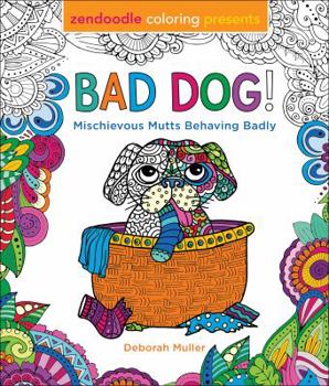 Paperback Zendoodle Coloring Presents Bad Dog!: Mischievous Mutts Behaving Badly Book