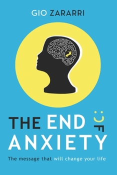 Paperback The End of Anxiety: The message that will change your life Book