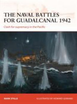 The naval battles for Guadalcanal 1942: Clash for supremacy in the Pacific - Book #255 of the Osprey Campaign