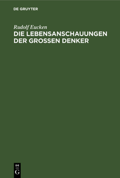 Hardcover Die Lebensanschauungen Der Grossen Denker: Eine Entwickelungsgeschichte Des Lebensproblems Der Menschheit Von Plato Bis Zur Gegenwart [German] Book