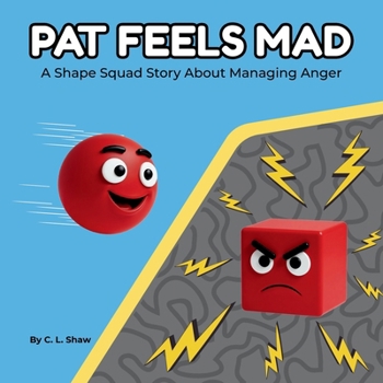 Pat Feels Mad: A Children’s Book About Anger, Big Feelings, and Calming Down (Social Emotional Learning for Kids) (The Shape Squad Series)