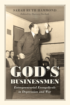 Hardcover God's Businessmen: Entrepreneurial Evangelicals in Depression and War Book