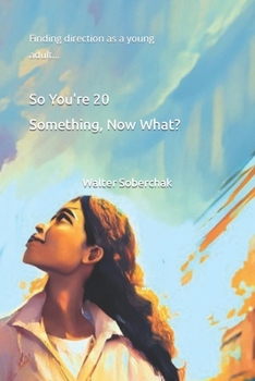 Paperback So You're 20 Something, Now What?: Finding direction as a young adult Book