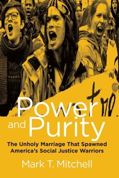 Hardcover Power and Purity: The Unholy Marriage That Spawned America's Social Justice Warriors Book