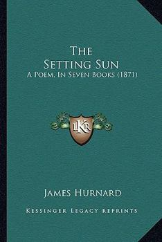 Paperback The Setting Sun: A Poem, In Seven Books (1871) Book