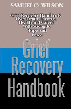 Grief Recovery Handbook: Grief recovery handbook over death, divorce, health and career with strength, hope and peace
