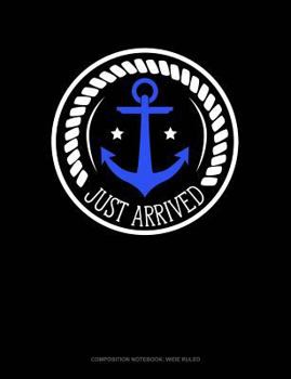 Paperback Just Arrived: Composition Notebook: Wide Ruled Book