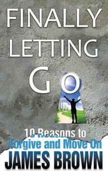 Paperback Finally Letting Go: 10 Reasons to Forgive and Move on Book