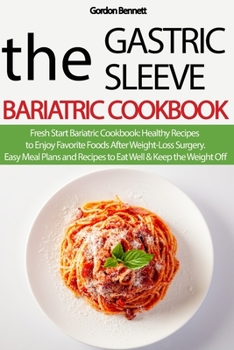 Paperback The Gastric Sleeve Bariatric Cookbook: Fresh Start Bariatric Cookbook: Healthy Recipes to Enjoy Favorite Foods After Weight-Loss Surgery. Easy Meal Pl Book