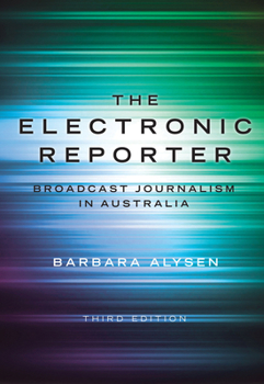 Paperback The Electronic Reporter: Broadcast Journalism in Australia Book