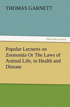 Paperback Popular Lectures on Zoonomia Or The Laws of Animal Life, in Health and Disease Book