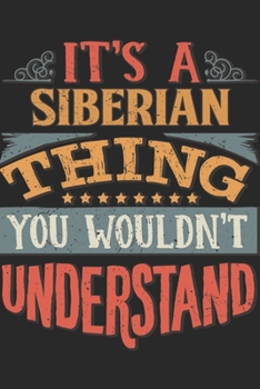 It's A Siberian Thing You Wouldn't Understand: Gift For Siberian Lover 6x9 Planner Journal