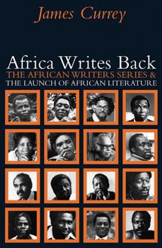 Hardcover Africa Writes Back: The African Writers Series and the Launch of African Literature Book