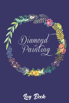 diamond painting log book: Diamond Painting Log Book,This guided prompt Journal is a great gift for any Diamond painting lover. A useful notebook ... Edition with Space for Photos]