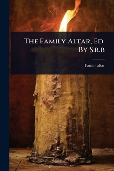 Paperback The Family Altar, Ed. By S.r.b Book