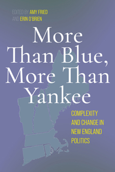 Hardcover More Than Blue, More Than Yankee: Complexity and Change in New England Politics Book