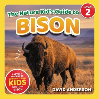 Paperback The Nature Kid's Guide to Bison: A Level 2 Reader for Curious Young Kids Who Love Bison! Book