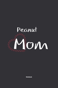 Paperback Peanut Mom Notebook: NoteBook / Journla Gift, 120 Pages, 6x9, Soft Cover, Matte Finish Book