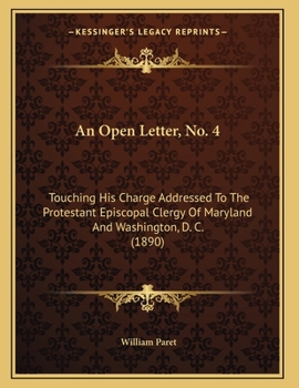 Paperback An Open Letter, No. 4: Touching His Charge Addressed To The Protestant Episcopal Clergy Of Maryland And Washington, D. C. (1890) Book