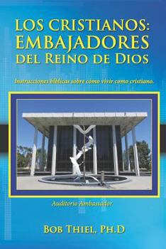 Paperback Los Cristianos: Embajadores del Reino de Dios: Instrucciones Bíblicas Sobre Cómo Vivir Como Cristiano. [Spanish] Book